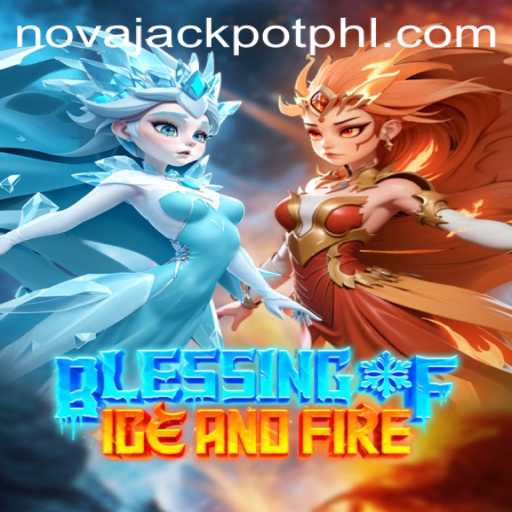 Discover the Thrills of BlessingofIceandFire with NOVA JACKPOT