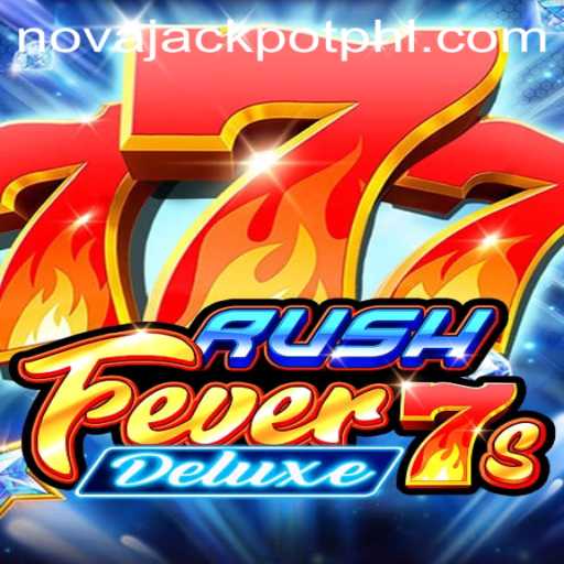 Experience the Thrill of RushFever7sDeluxe with NOVA JACKPOT